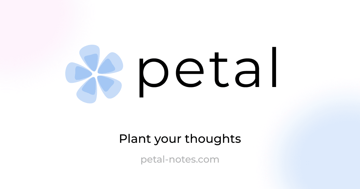 Petal — plant your thoughts (petal-notes.com)